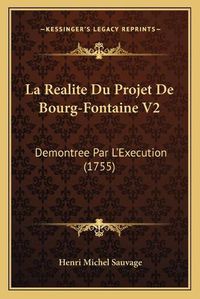 Cover image for La Realite Du Projet de Bourg-Fontaine V2: Demontree Par L'Execution (1755)