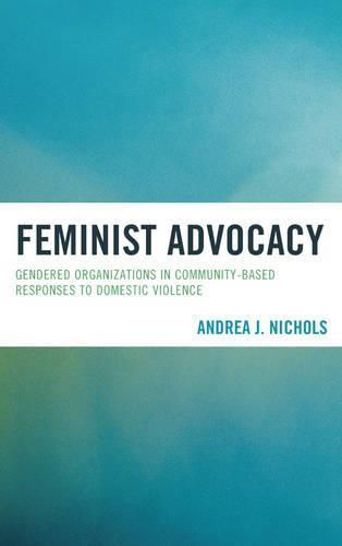 Cover image for Feminist Advocacy: Gendered Organizations in Community-Based Responses to Domestic Violence