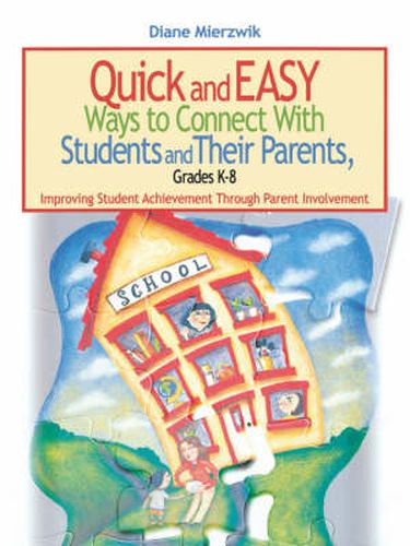 Cover image for Quick and Easy Ways to Connect with Students and Their Parents, Grades K-8: Improving Student Achievement Through Parent Involvement