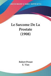 Cover image for Le Sarcome de La Prostate (1908)