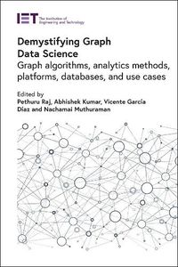 Cover image for Demystifying Graph Data Science: Graph algorithms, analytics methods, platforms, databases, and use cases