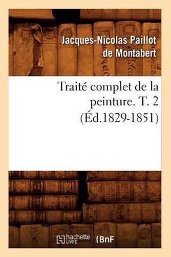 Traite Complet de la Peinture. T. 2 (Ed.1829-1851)