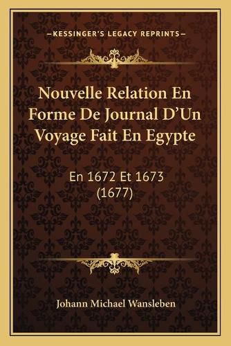 Nouvelle Relation En Forme de Journal Da Acentsacentsa A-Acentsa Acentsun Voyage Fait En Egypte: En 1672 Et 1673 (1677)