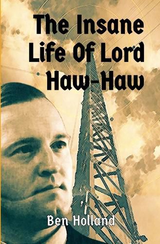 Cover image for The Insane Life of Lord Haw-Haw