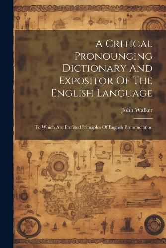 Cover image for A Critical Pronouncing Dictionary And Expositor Of The English Language