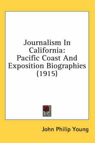 Journalism in California: Pacific Coast and Exposition Biographies (1915)