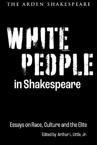 Cover image for White People in Shakespeare: Essays on Race, Culture and the Elite