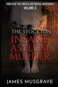 Cover image for The Stockton Insane Asylum Murder