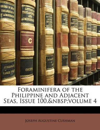 Foraminifera of the Philippine and Adjacent Seas, Issue 100, Volume 4