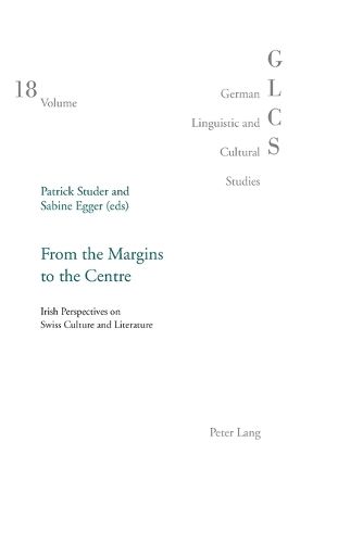 Cover image for From the Margins to the Centre: Irish Perspectives on Swiss Culture and Literature