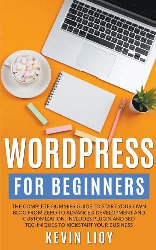 Cover image for WordPress for Beginners: The Complete Dummies Guide to Start Your Own Blog From Zero to Advanced Development and Customization. Includes Plugin and SEO Techniques to Kickstart Your Business.