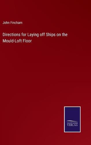 Cover image for Directions for Laying off Ships on the Mould-Loft Floor