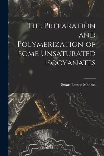 Cover image for The Preparation and Polymerization of Some Unsaturated Isocyanates