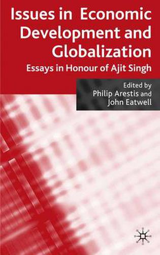 Cover image for Issues in Economic Development and Globalization: Essays in Honour of Ajit Singh