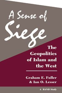 Cover image for A Sense Of Siege: The Geopolitics Of Islam And The West