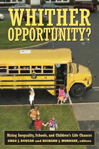 Cover image for Whither Opportunity?: Rising Inequality, Schools, and Children's Life Chances