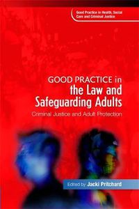 Cover image for Good Practice in the Law and Safeguarding Adults: Criminal Justice and Adult Protection