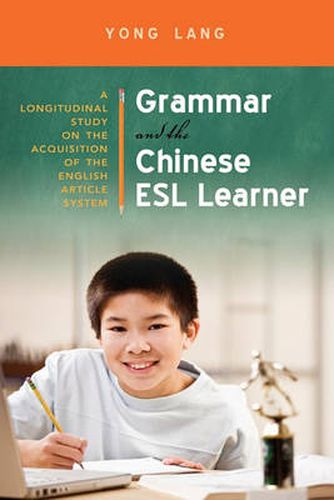 Cover image for Grammar and the Chinese ESL Learner: A Longitudinal Study on the Acquisition of the English Article System