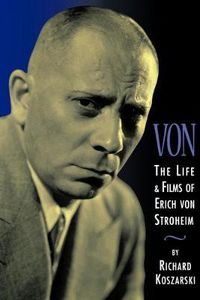 Cover image for Von: The Life & Films of Erich Von Stroheim