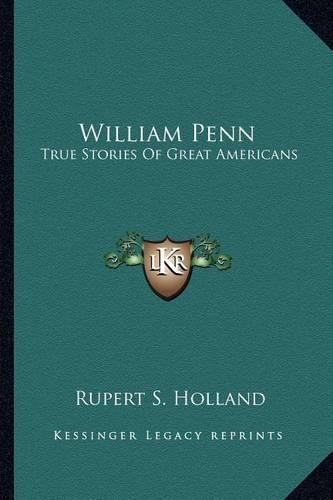 William Penn: True Stories of Great Americans