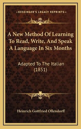 A New Method of Learning to Read, Write, and Speak a Language in Six Months: Adapted to the Italian (1851)