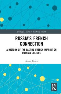 Cover image for Russia's French Connection: A History of the Lasting French Imprint on Russian Culture