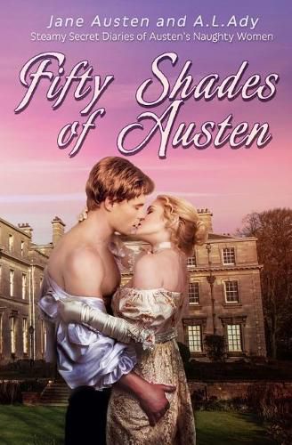 Cover image for Fifty Shades of Austen: Steamy Secret Diaries of Austen's Naughty Women