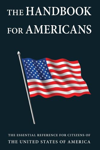 Cover image for The Handbook For Americans, Revised Edition: The Essential Reference for Citizens of the United States of America