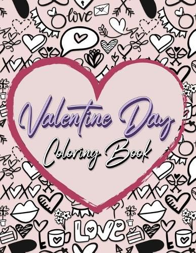 Cover image for Valentine Day Coloring Book: Romantic Love Valentines Day Coloring Book Containing 50 Cute and Fun Love Filled Images: Hearts, Sweets, Cherubs, Doodling and More!