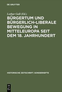 Cover image for Burgertum Und Burgerlich-Liberale Bewegung in Mitteleuropa Seit Dem 18. Jahrhundert