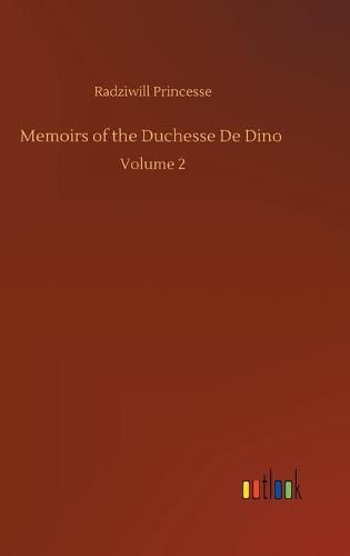 Cover image for Memoirs of the Duchesse De Dino: Volume 2