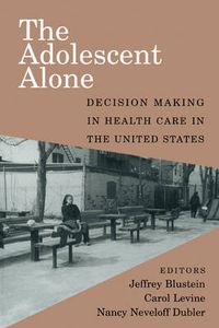 Cover image for The Adolescent Alone: Decision Making in Health Care in the United States