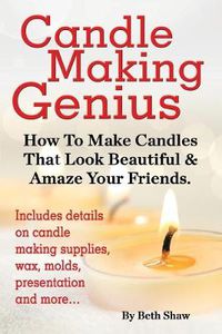 Cover image for Candle Making Genius - How to Make Candles That Look Beautiful & Amaze Your Friends