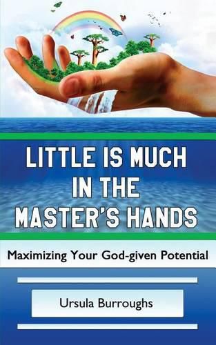 Cover image for Little is Much in the Master's Hands: Maximizing Your God-given Potential