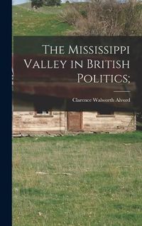 Cover image for The Mississippi Valley in British Politics;