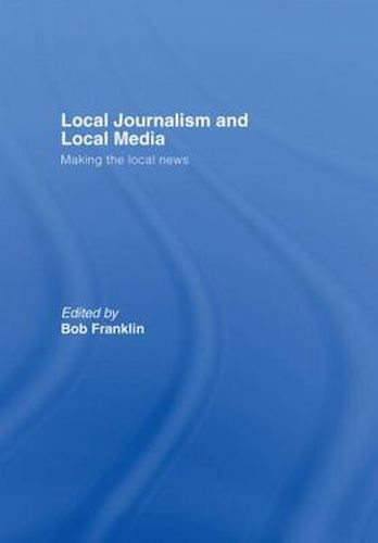 Cover image for Local Journalism and Local Media: Making the Local News