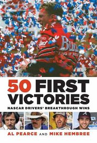 Cover image for 50 First Victories: NASCAR Drivers' Breakthrough Wins