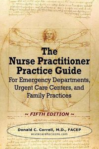 Cover image for The Nurse Practitioner Practice Guide - FIFTH EDITION: For Emergency Departments, Urgent Care Centers, and Family Practices