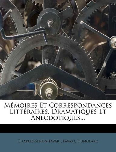 Cover image for Memoires Et Correspondances Litteraires, Dramatiques Et Anecdotiques...