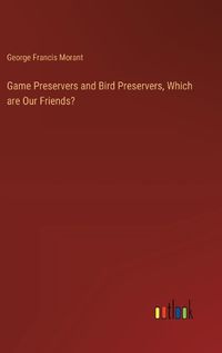 Cover image for Game Preservers and Bird Preservers, Which are Our Friends?