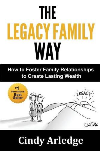 Cover image for The Legacy Family Way: How to Foster Family Relationships to Create Lasting Wealth