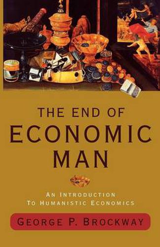 Cover image for The End of Economic Man: An Introduction to Humanistic Economics