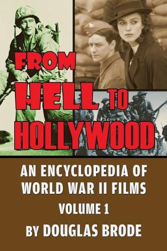 Cover image for From Hell To Hollywood: An Encyclopedia of World War II Films Volume 1