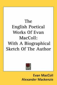 Cover image for The English Poetical Works of Evan MacColl: With a Biographical Sketch of the Author