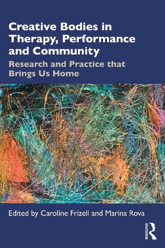 Cover image for Creative Bodies in Therapy, Performance and Community: Research and Practice that Brings us Home