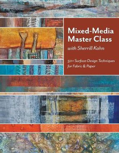 Cover image for Mixed-Media Master Class with Sherrill Kahn: 50+ Surface-Design Techniques for Fabric & Paper