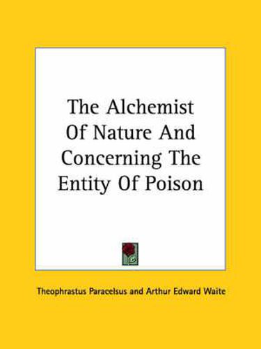 Cover image for The Alchemist of Nature and Concerning the Entity of Poison