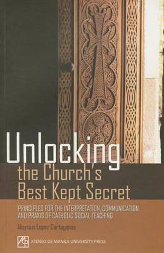 Cover image for Unlocking the Church's Best Kept Secret: Principles for the Interpretation, Communication, and Praxis of Catholic Social Teaching