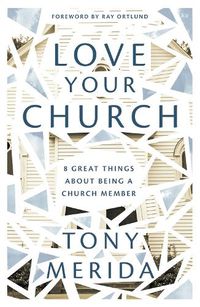 Cover image for Love Your Church: 8 Great Things About Being a Church Member