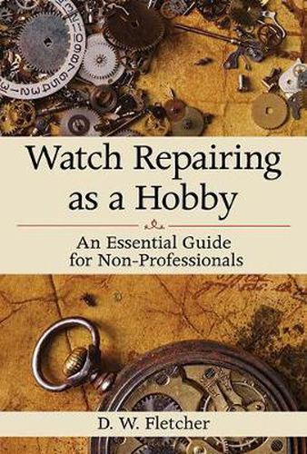 Cover image for Watch Repairing as a Hobby: An Essential Guide for Non-Professionals